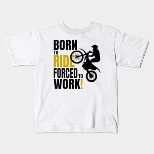 Born to ride, forced to work. Kids T-Shirt